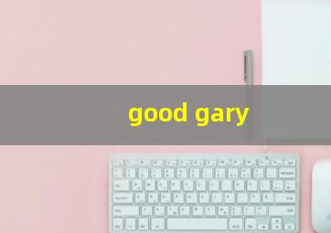 good gary